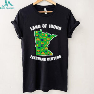 Land Of 10 000 Learning Centers Quality Learning shirt