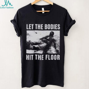 “Let The Bodies Hit The Floor” Military Tactical T Shirt “Let The Bodies Hit The Floor” Military Tactical T Shirt