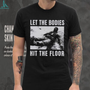 “Let The Bodies Hit The Floor” Military Tactical T Shirt