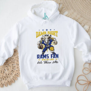 Los Angeles Rams Mascot Damn Right I Am A Rams Fan Win Or Lose NFL We Then Me 2026 Unisex T shirt Los Angeles Rams Mascot Damn Right I Am A Rams Fan Win Or Lose NFL We Then Me 2026 Unisex T shirt