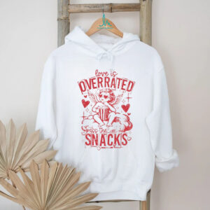 Love is overrated pass the snacks Valentine’s Day shirt