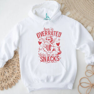 Love is overrated pass the snacks Valentine’s Day shirt