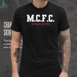 M.C.F.C. 115 Times Better Manchester Football Fan Shirt