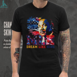 MLK Jr. Dream Like King Inspirational shirt