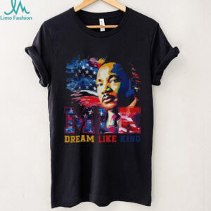 MLK Jr. Dream Like King Inspirational shirt