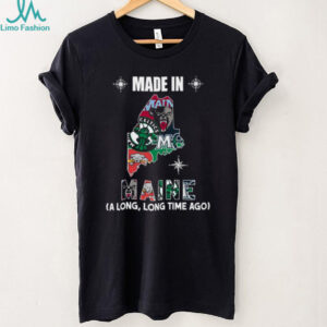 Made In Maine (A Long, Long Time Ago) T Shirt
