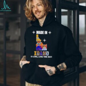 Made in Idaho a long long time ago State shirt
