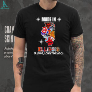 Made in Illinois a long long time ago State shirt