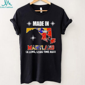 Made in Maryland a long long time ago State shirt Made in Maryland a long long time ago State shirt