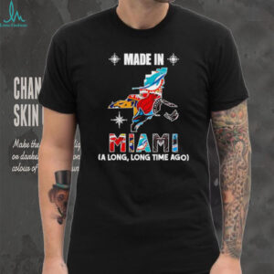 Made in Miami a long long time ago State shirt