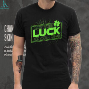 May The Luck Be With You Funny St. Patrick's Day Star Parody T Shirt