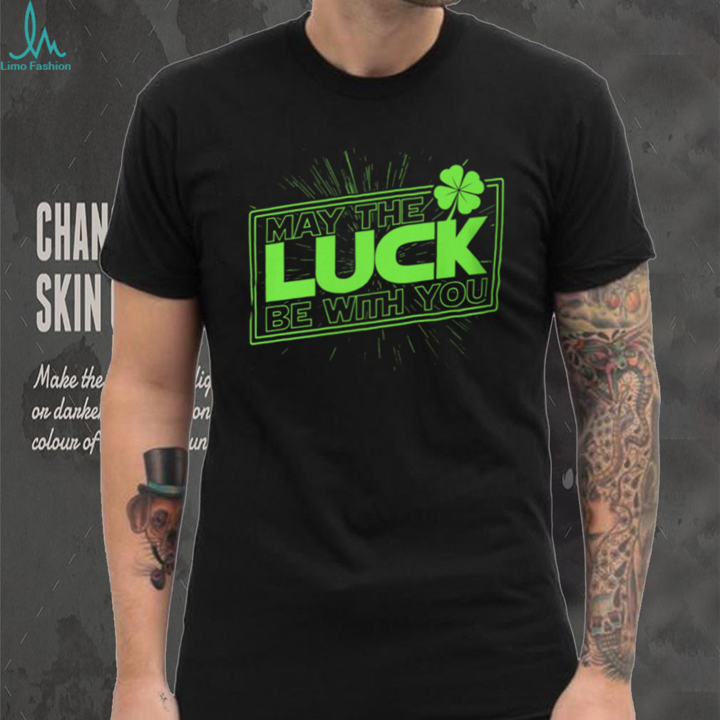 May The Luck Be With You Funny St. Patrick’s Day Star Parody T Shirt May The Luck Be With You Funny St. Patrick’s Day Star Parody T Shirt