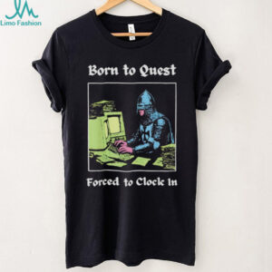 Medieval knight computer geek born to quest forced to clock in shirt