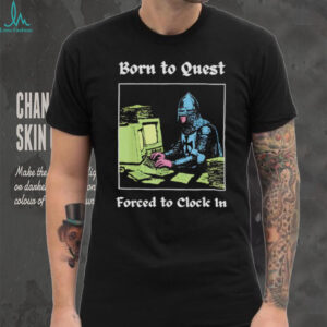 Medieval knight computer geek born to quest forced to clock in shirt
