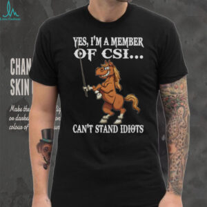 Member Of CSI Can’t Stand Idiots Funny Horse Graphic T Shirt Member Of CSI Can’t Stand Idiots Funny Horse Graphic T Shirt