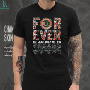 Miami Hurricanes Forever Not Just When We Win Signature T Shirt