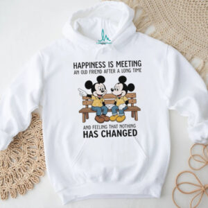 Mickey happiness is meeting an old friend after a long time and feeling that nothing has changed shirt