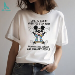 Mickey life is great when you stay away from negative jealous and unhappy people shirt