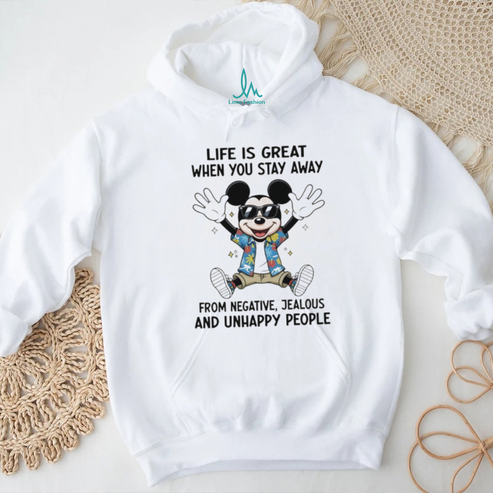 Mickey life is great when you stay away from negative jealous and unhappy people shirt Mickey life is great when you stay away from negative jealous and unhappy people shirt