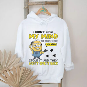 Minion I didn’t lose my mind the people inside my head stole it and they won’t give it back shirt