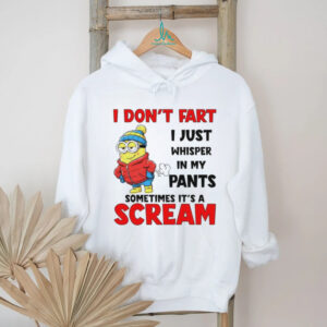 Minion I don’t fart I just whisper in my pants sometimes it’s a scram shirt