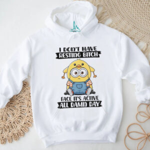 Minion I don’t have resting bitch face it’s active all damn day shirt