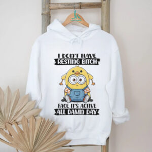 Minion I don’t have resting bitch face it’s active all damn day shirt