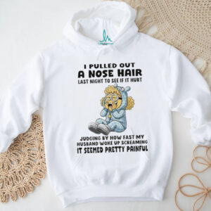 Minion I pulled out a nose hair last night to see if it hurt judging by how fast my husband woke up shirt