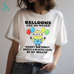 Minion balloons are so weird нарру birthday here’s a plastic sack of my breath shirt