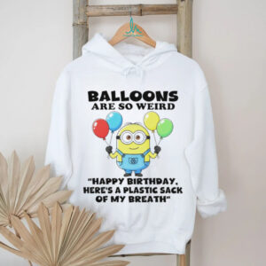 Minion balloons are so weird нарру birthday here’s a plastic sack of my breath shirt