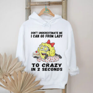 Minion don’t underestimate me I can go from lady to crazy in 2 seconds shirt