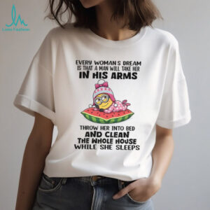 Minion every womans dream is that a man will take her in his arms throw her into bed and clean the whole shirt Minion every womans dream is that a man will take her in his arms throw her into bed and clean the whole shirt