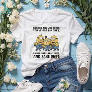 Minion friends are like boobs you’ve got big ones small ones real ones and fake ones shirt Minion friends are like boobs you’ve got big ones small ones real ones and fake ones shirt