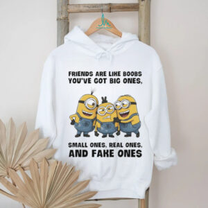 Minion friends are like boobs you’ve got big ones small ones real ones and fake ones shirt