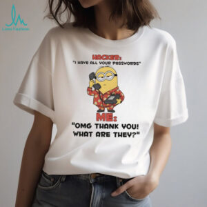 Minion hacker I hate all your passwords me omg thank you what are they shirt