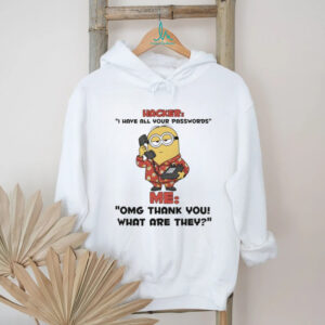 Minion hacker I hate all your passwords me omg thank you what are they shirt