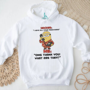 Minion hacker I hate all your passwords me omg thank you what are they shirt