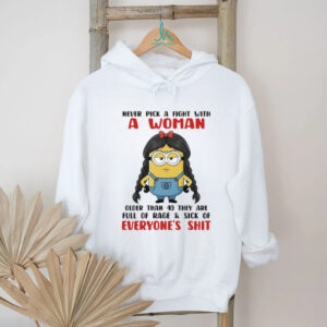 Minion never pick a fight with a woman older than 40 they are full of rage shirt