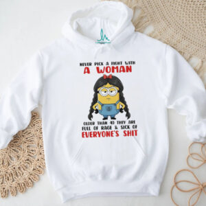 Minion never pick a fight with a woman older than 40 they are full of rage shirt