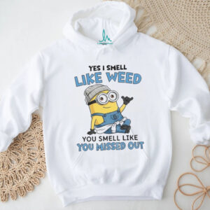 Minion yes I smell like weed you smell like you missed out shirt
