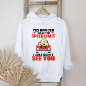 Minion yes officer I saw the speed limit I just didn’t see you funny shirt