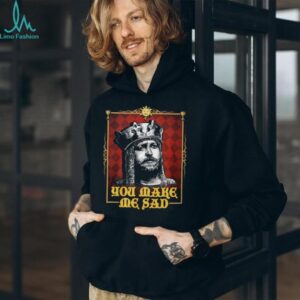 Monty Python King Arthur You Make Me Sad Tee Monty Python King Arthur You Make Me Sad Tee