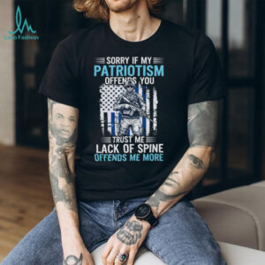 My Patriotism Offends You Soldier Thin Blue Line T Shirt