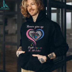 Never Give Up Fight Cancer In All Color Cancer Awareness T Shirt, Support Ribbon Graphic T Shirt