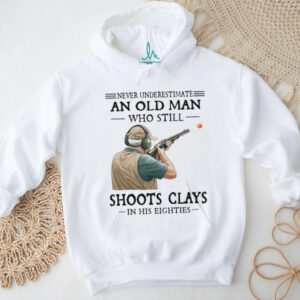 Never Underestimate An Old Man Who Still Shoot Clays In His Eighties Classic T Shirt Never Underestimate An Old Man Who Still Shoot Clays In His Eighties Classic T Shirt