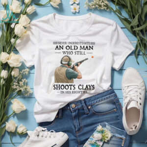 Never Underestimate An Old Man Who Still Shoot Clays In His Eighties Classic T Shirt