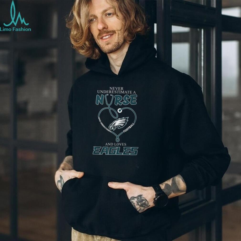 Never Underestimate a Nurse Who Loves the Eagles T Shirt Never Underestimate a Nurse Who Loves the Eagles T Shirt