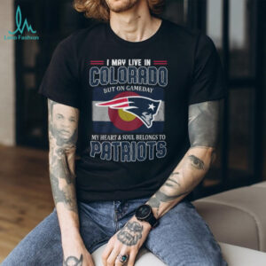 New England Patriots Fan T Shirt I May Live In Colorado Gameday Tee