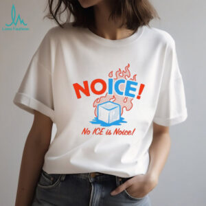 No ICE is Noice anti ICE shirt
