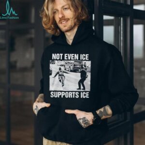 Not Even Ice Supports Ice Shirt